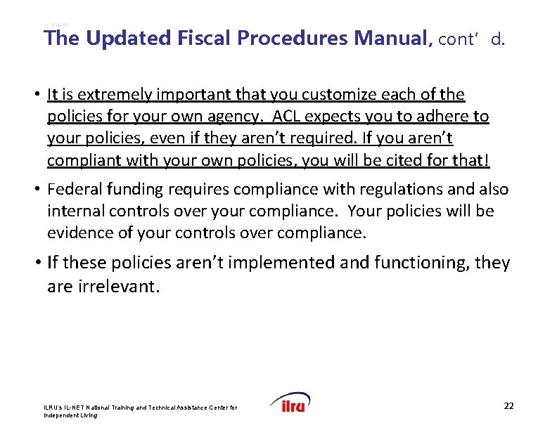 >> Slide 22 The Updated Fiscal Procedures Manual, cont’d. • It is extremely important