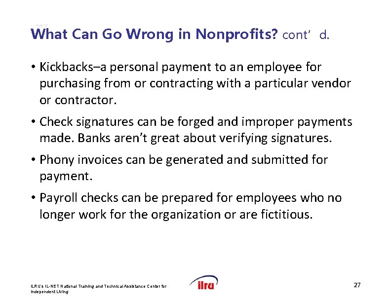 >> Slide 27 What Can Go Wrong in Nonprofits? cont’d. • Kickbacks–a personal payment