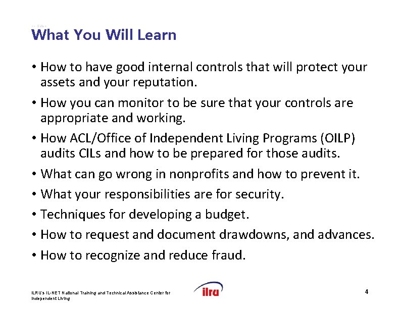 >> Slide 4 What You Will Learn • How to have good internal controls