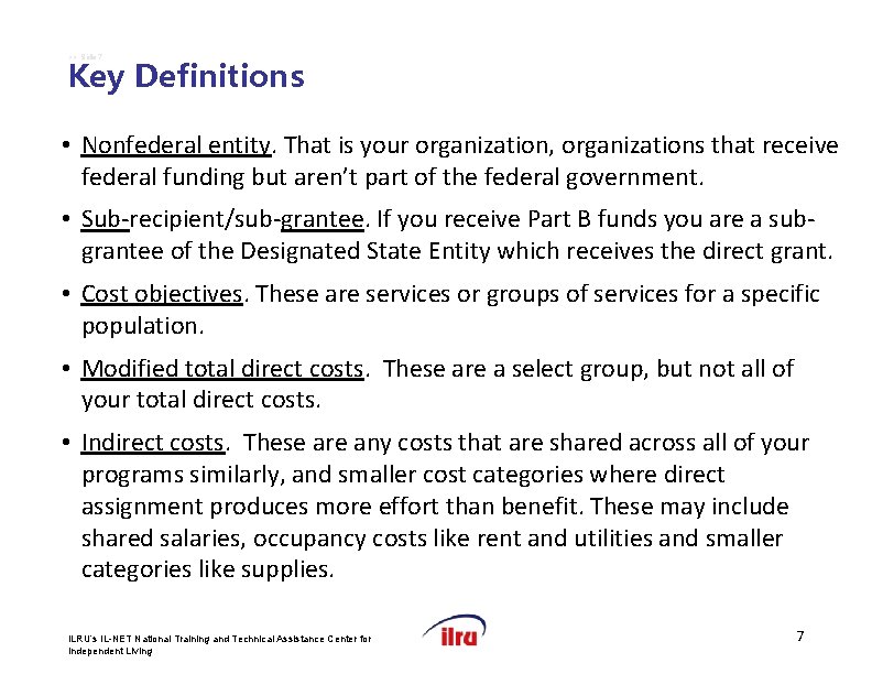 >> Slide 7 Key Definitions • Nonfederal entity. That is your organization, organizations that