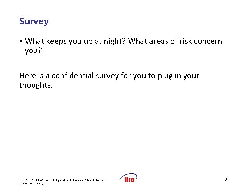 >>Slide 8 Survey • What keeps you up at night? What areas of risk