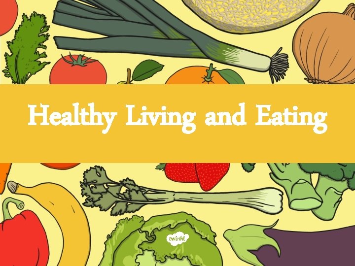 Healthy Living and Eating 