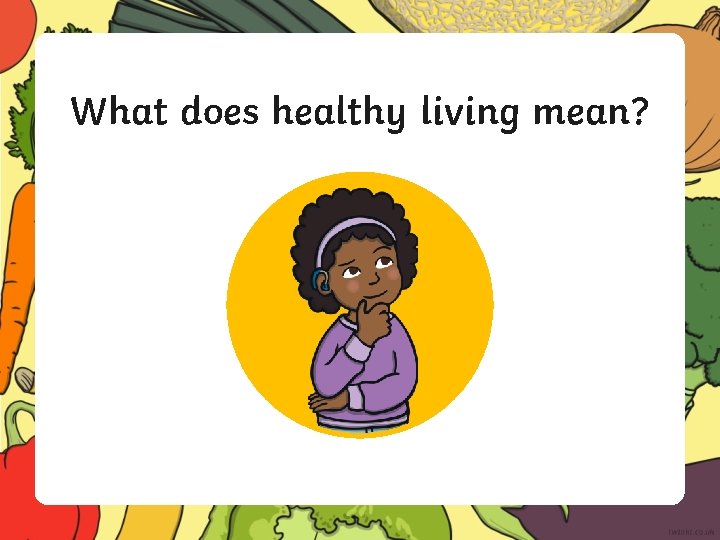 What does healthy living mean? 