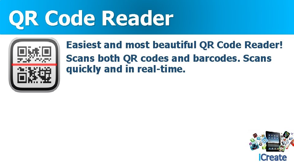 QR Code Reader Easiest and most beautiful QR Code Reader! Scans both QR codes