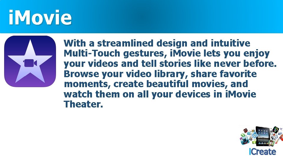 i. Movie With a streamlined design and intuitive Multi-Touch gestures, i. Movie lets you