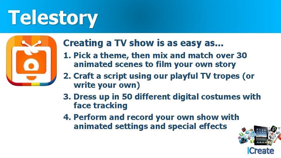 Telestory Creating a TV show is as easy as. . . 1. Pick a