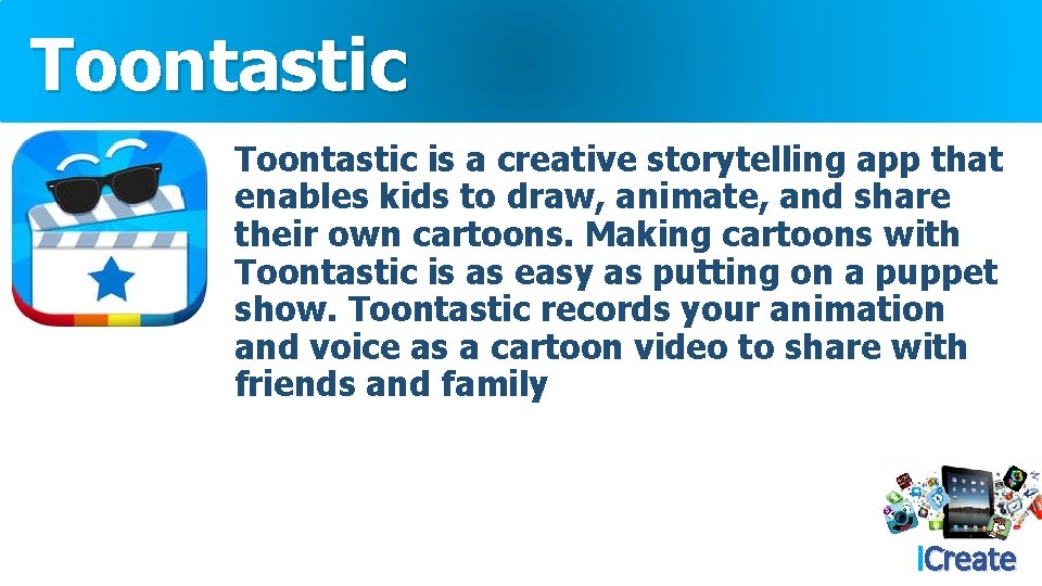 Toontastic is a creative storytelling app that enables kids to draw, animate, and share