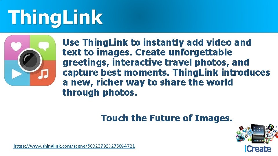 Thing. Link Use Thing. Link to instantly add video and text to images. Create