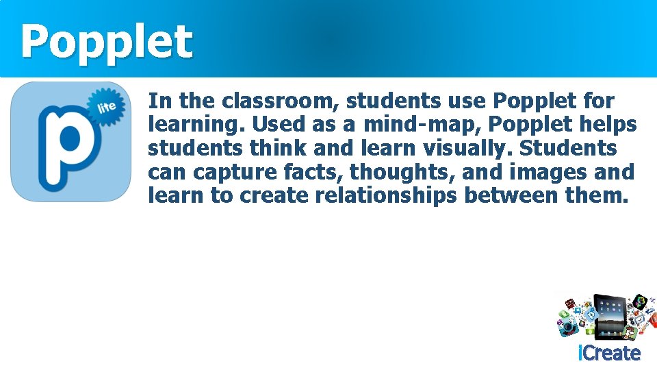 Popplet In the classroom, students use Popplet for learning. Used as a mind-map, Popplet