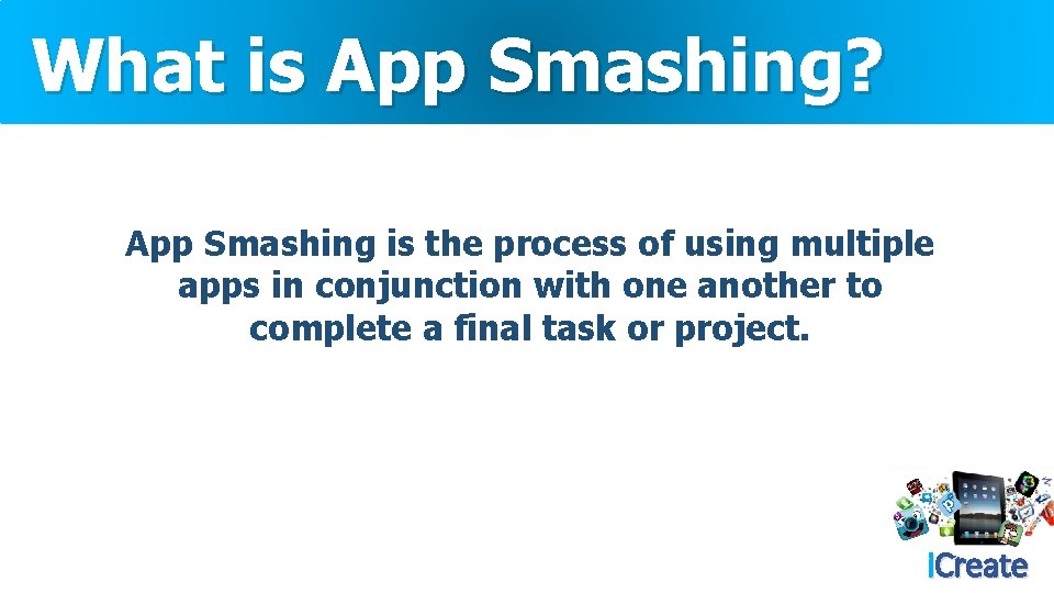 What is App Smashing? App Smashing is the process of using multiple apps in