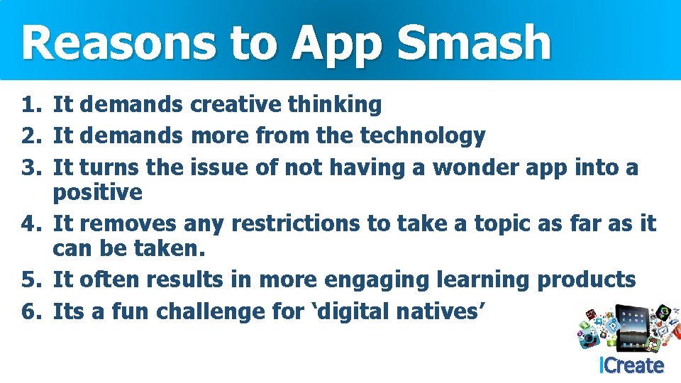 Reasons to App Smash 1. It demands creative thinking 2. It demands more from