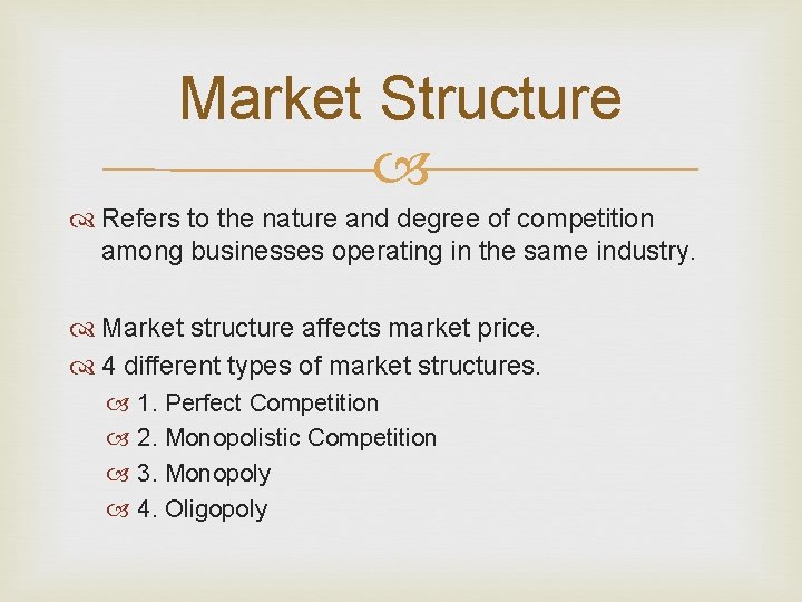 Market Structure Refers to the nature and degree of competition among businesses operating in