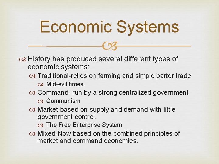 Economic Systems History has produced several different types of economic systems: Traditional-relies on farming