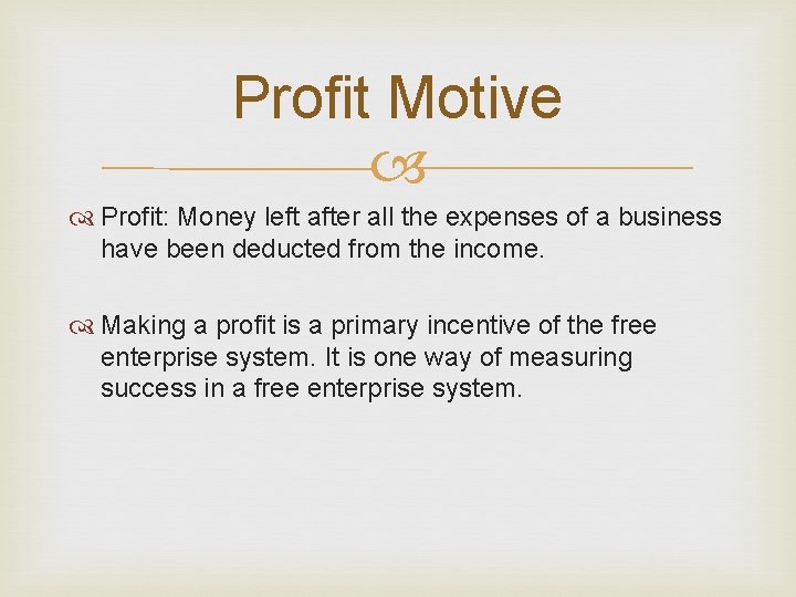 Profit Motive Profit: Money left after all the expenses of a business have been