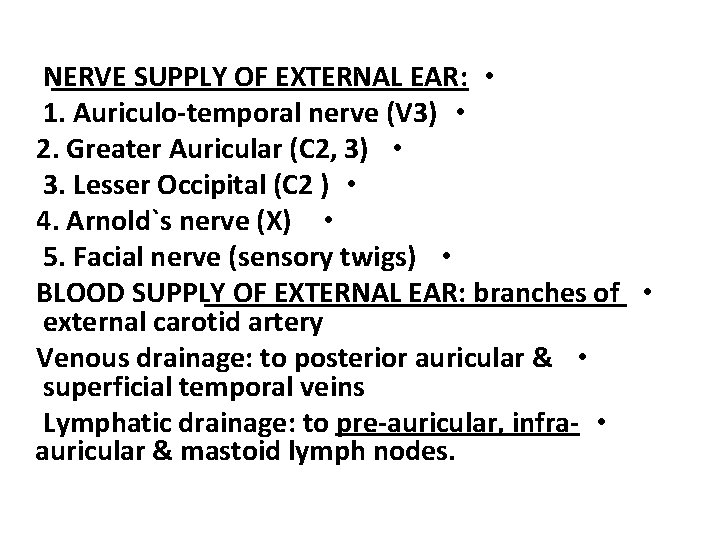 NERVE SUPPLY OF EXTERNAL EAR: • 1. Auriculo-temporal nerve (V 3) • 2. Greater
