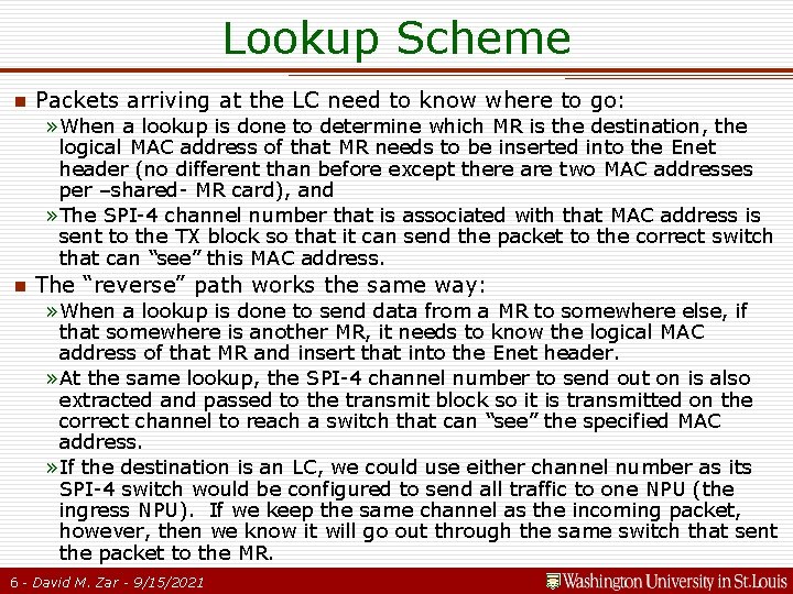 Lookup Scheme n Packets arriving at the LC need to know where to go: