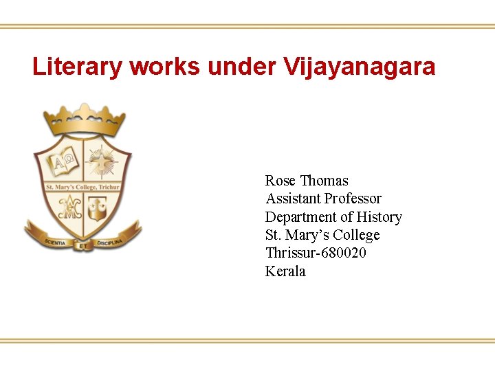 Literary works under Vijayanagara Rose Thomas Assistant Professor Department of History St. Mary’s College