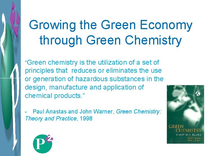 Growing the Green Economy through Green Chemistry “Green chemistry is the utilization of a