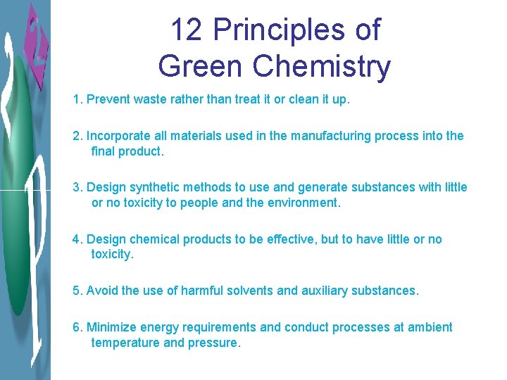 12 Principles of Green Chemistry 1. Prevent waste rather than treat it or clean