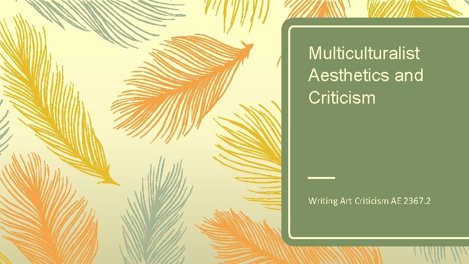 Multiculturalist Aesthetics and Criticism Writing Art Criticism AE 2367. 2 