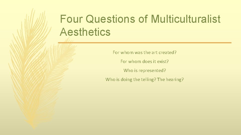 Four Questions of Multiculturalist Aesthetics For whom was the art created? For whom does