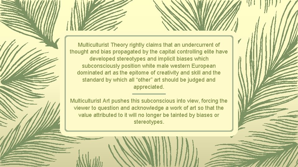 Multiculturist Theory rightly claims that an undercurrent of thought and bias propagated by the