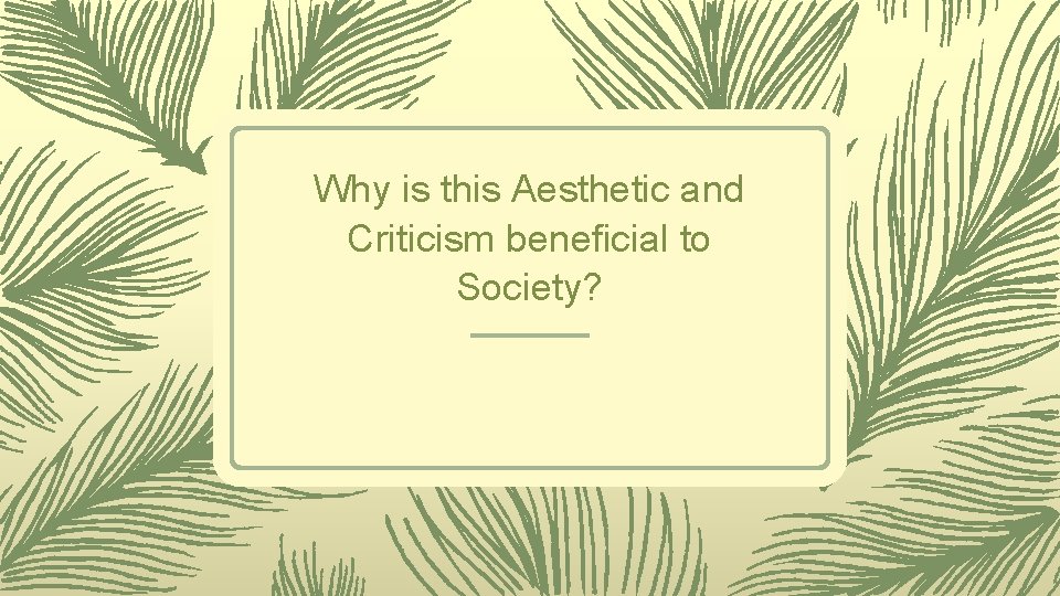 Why is this Aesthetic and Criticism beneficial to Society? 