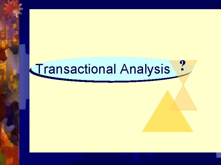 Transactional Analysis ? 