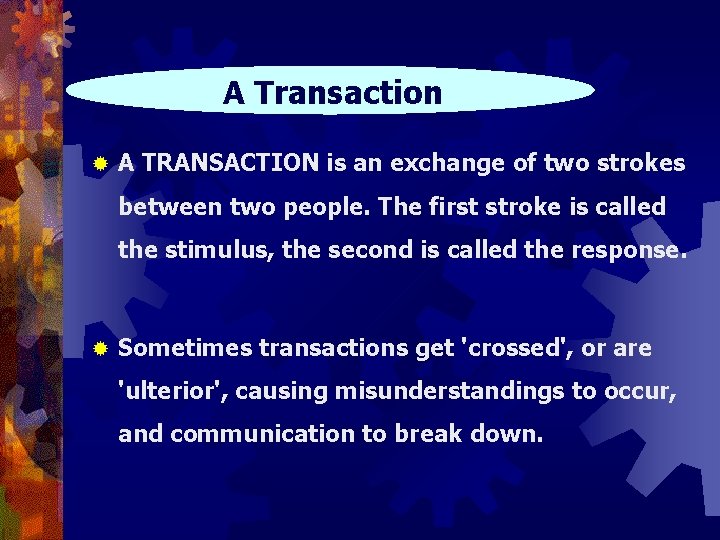 A Transaction ® A TRANSACTION is an exchange of two strokes between two people.