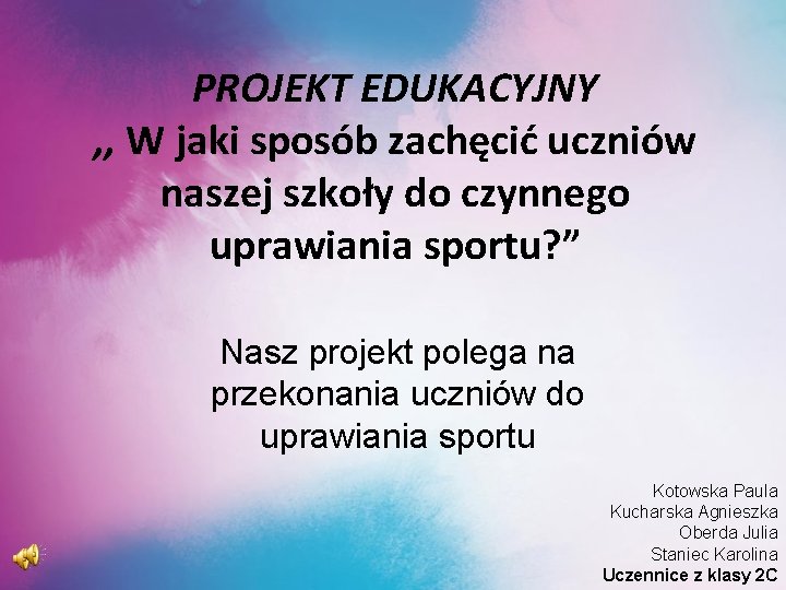 PROJEKT EDUKACYJNY , , W jaki sposób zachęcić uczniów naszej szkoły do czynnego uprawiania