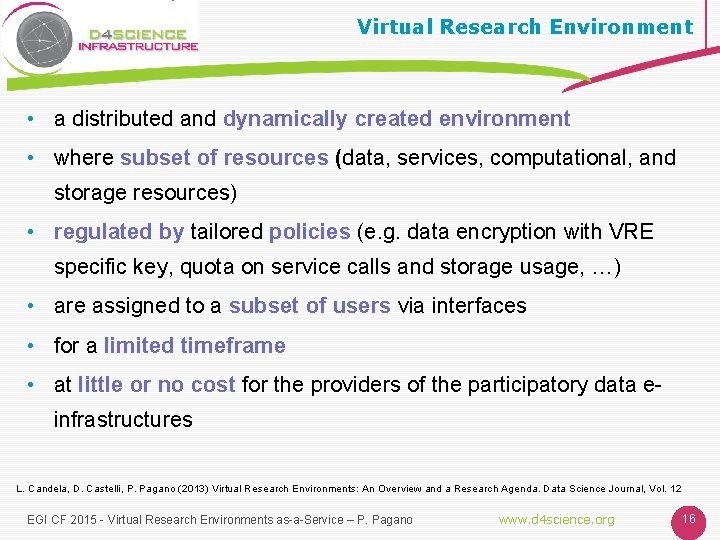 Virtual Research Environment • a distributed and dynamically created environment • where subset of
