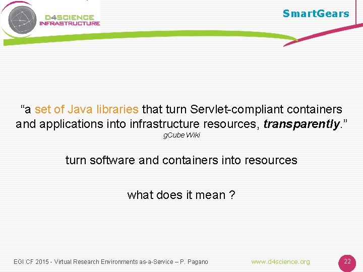 Smart. Gears “a set of Java libraries that turn Servlet-compliant containers and applications into