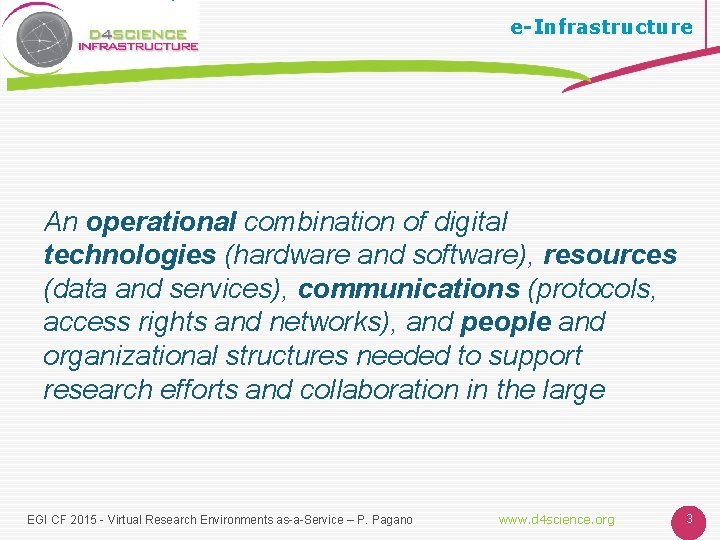 e-Infrastructure An operational combination of digital technologies (hardware and software), resources (data and services),