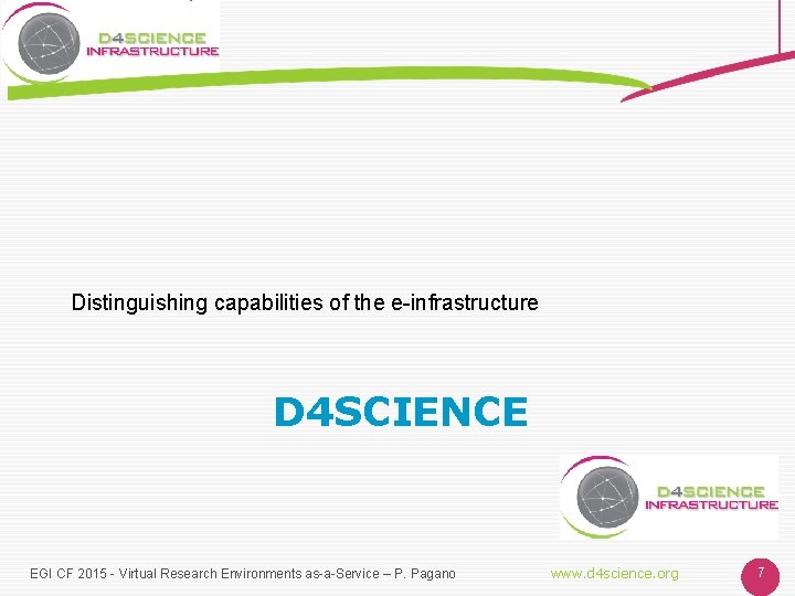 Distinguishing capabilities of the e-infrastructure D 4 SCIENCE EGI CF 2015 - Virtual Research
