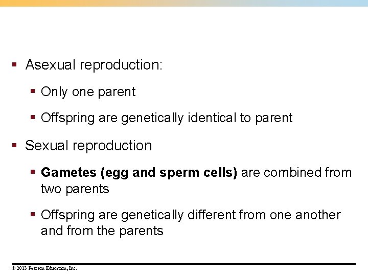 § Asexual reproduction: § Only one parent § Offspring are genetically identical to parent § Asexual reproduction: § Only one parent § Offspring are genetically identical to parent