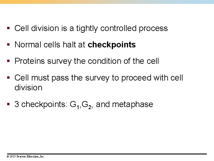 § Cell division is a tightly controlled process § Normal cells halt at checkpoints § Cell division is a tightly controlled process § Normal cells halt at checkpoints