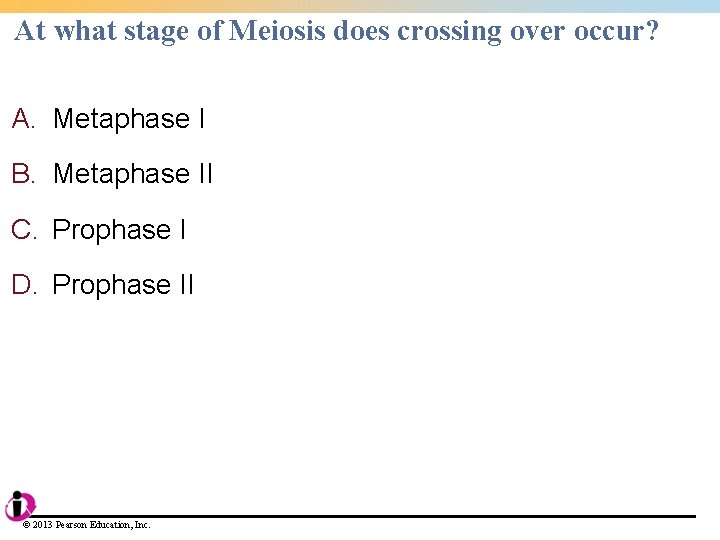 At what stage of Meiosis does crossing over occur? A. Metaphase I B. Metaphase At what stage of Meiosis does crossing over occur? A. Metaphase I B. Metaphase