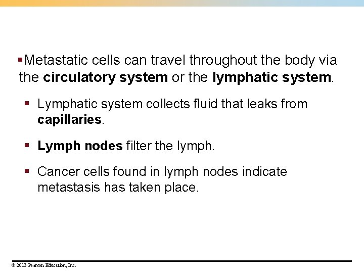 §Metastatic cells can travel throughout the body via the circulatory system or the lymphatic §Metastatic cells can travel throughout the body via the circulatory system or the lymphatic