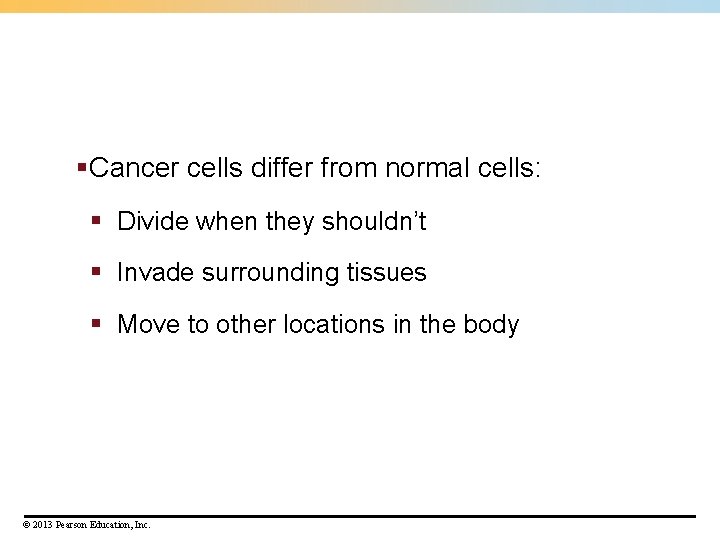 §Cancer cells differ from normal cells: § Divide when they shouldn’t § Invade surrounding §Cancer cells differ from normal cells: § Divide when they shouldn’t § Invade surrounding