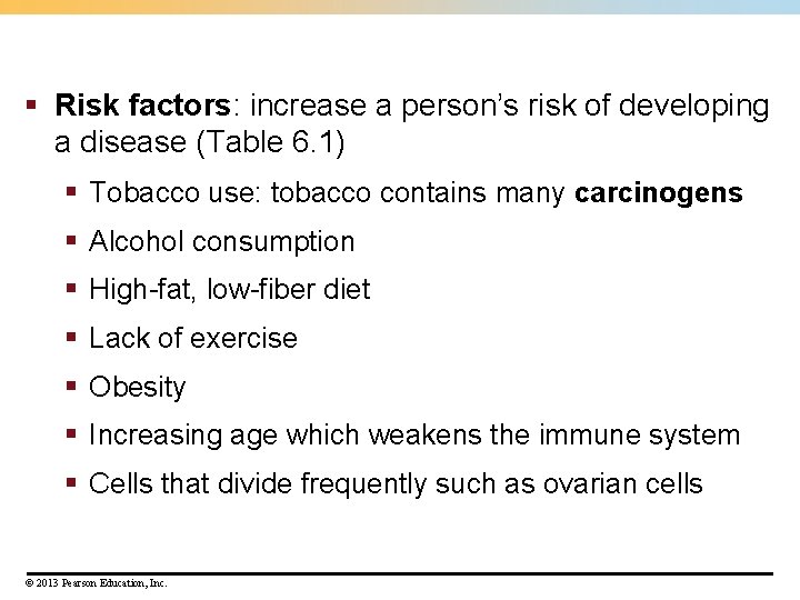 § Risk factors: increase a person’s risk of developing a disease (Table 6. 1) § Risk factors: increase a person’s risk of developing a disease (Table 6. 1)