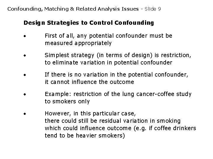 Confounding, Matching & Related Analysis Issues - Slide 9 Design Strategies to Control Confounding Confounding, Matching & Related Analysis Issues - Slide 9 Design Strategies to Control Confounding