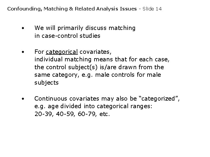 Confounding, Matching & Related Analysis Issues - Slide 14 • We will primarily discuss Confounding, Matching & Related Analysis Issues - Slide 14 • We will primarily discuss