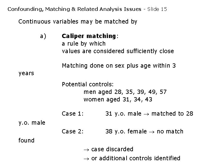 Confounding, Matching & Related Analysis Issues - Slide 15 Continuous variables may be matched Confounding, Matching & Related Analysis Issues - Slide 15 Continuous variables may be matched