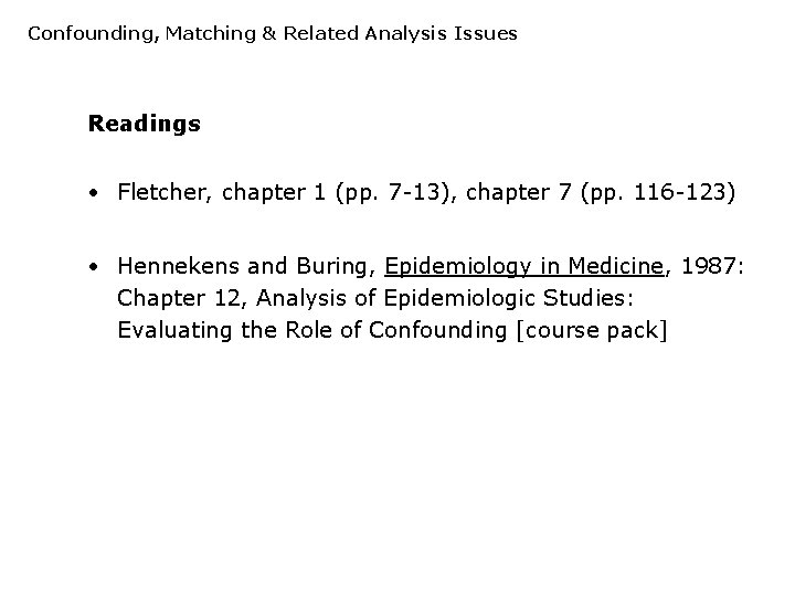 Confounding, Matching & Related Analysis Issues Readings • Fletcher, chapter 1 (pp. 7 -13), Confounding, Matching & Related Analysis Issues Readings • Fletcher, chapter 1 (pp. 7 -13),