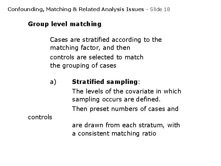 Confounding, Matching & Related Analysis Issues - Slide 18 Group level matching Cases are Confounding, Matching & Related Analysis Issues - Slide 18 Group level matching Cases are
