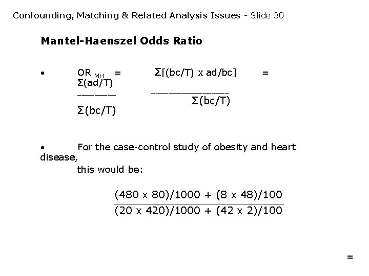 Confounding, Matching & Related Analysis Issues - Slide 30 Mantel-Haenszel Odds Ratio OR MH Confounding, Matching & Related Analysis Issues - Slide 30 Mantel-Haenszel Odds Ratio OR MH