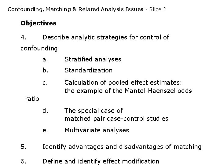 Confounding, Matching & Related Analysis Issues - Slide 2 Objectives 4. Describe analytic strategies Confounding, Matching & Related Analysis Issues - Slide 2 Objectives 4. Describe analytic strategies