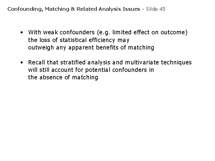 Confounding, Matching & Related Analysis Issues - Slide 45 • With weak confounders (e. Confounding, Matching & Related Analysis Issues - Slide 45 • With weak confounders (e.