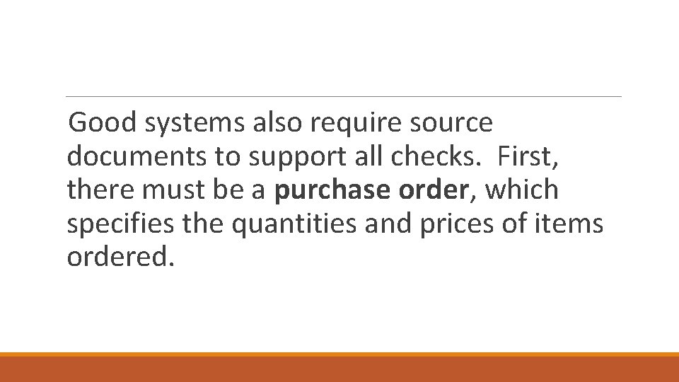 Good systems also require source documents to support all checks. First, there must be
