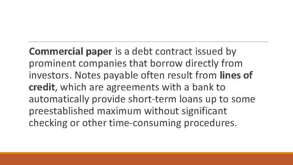 Commercial paper is a debt contract issued by prominent companies that borrow directly from